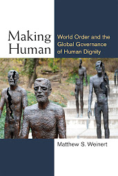 Icon image Making Human: World Order and the Global Governance of Human Dignity