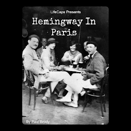Icon image Hemingway In Paris: A Biography of Ernest Hemingway’s Formative Paris Years