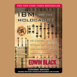 Image de l'icône IBM and the Holocaust: The Strategic Alliance Between Nazi Germany and America's Most Powerful Corporation-Expanded Edition