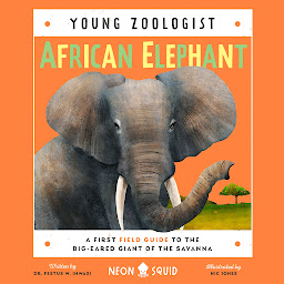 Icon image African Elephant (Young Zoologist): A First Field Guide to the Big-Eared Giant of the Savanna