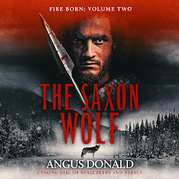 Icon image The Saxon Wolf (Fire Born): A Viking epic of berserkers and battle