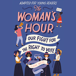 Icon image The Woman's Hour (Adapted for Young Readers): Our Fight for the Right to Vote