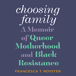 Icon image Choosing Family: A Memoir of Queer Motherhood and Black Resistance