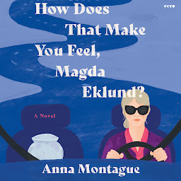 Icon image How Does That Make You Feel, Magda Eklund?: A Novel