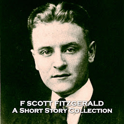 Obraz ikony: F Scott Fitzgerald - A Short Story Collection: A wonderful collection from the legendary American author of The Great Gatsby