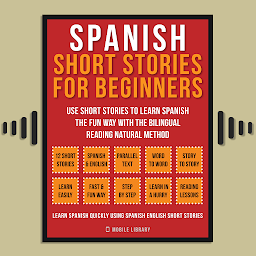 Icon image Spanish Short Stories For Beginners (Vol 1): Use short stories to learn Spanish the fun way with the bilingual reading natural method