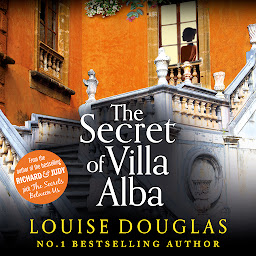 Icon image The Secret of Villa Alba: The beautifully written, page-turning novel from NUMBER 1 BESTSELLER Louise Douglas