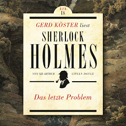 Icon image Das letzte Problem - Gerd Köster liest Sherlock Holmes, Band 18 (Ungekürzt)