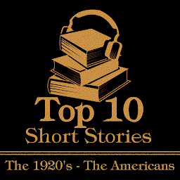 Icon image The Top 10 Short Stories - The 1920's - The Americans: The top ten short stories written in the 1920s by authors from America