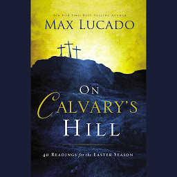On Calvary's Hill: 40 Readings for the Easter Season की आइकॉन इमेज