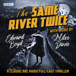 Icon image The Same River Twice: A classic BBC Radio full-cast thriller