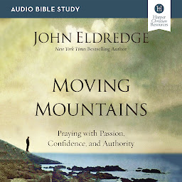 Icon image Moving Mountains: Audio Bible Studies: Praying with Passion, Confidence, and Authority