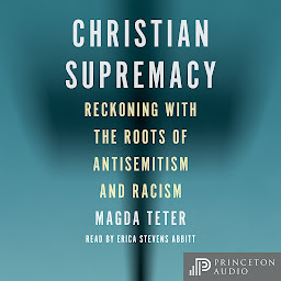 Icon image Christian Supremacy: Reckoning with the Roots of Antisemitism and Racism