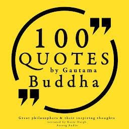 Icon image 100 Quotes by Gautama Buddha: Great Philosophers & Their Inspiring Thoughts