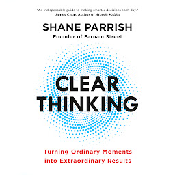 Icon image Clear Thinking: Turning Ordinary Moments into Extraordinary Results