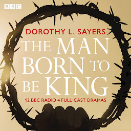 Obraz ikony: The Man Born To Be King: A BBC Radio 4 drama collection