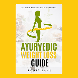 Icon image Ayurvedic Weight Loss Guide: Lose Weight the Healthy Way as per Ayurveda