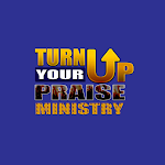 Cover Image of Download Turn Up Your Praise Ministry  APK