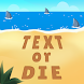 Text or Die - Androidアプリ