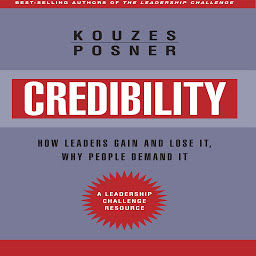 Icon image Credibility: How Leaders Gain and Lose It, Why People Demand It, Revised Edition