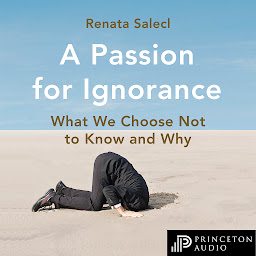 Icon image A Passion for Ignorance: What We Choose Not to Know and Why