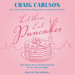 Obraz ikony: Let Them Eat Pancakes: One Man’s Personal Revolution in the City of Light