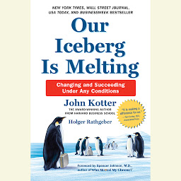 Icon image Our Iceberg Is Melting: Changing and Succeeding Under Any Conditions