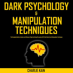 Icon image Dark Psychology & Manipulation Techniques: The Complete Guide to Analyze and Influence People by Using Persuasion, NLP, Mind Control and Manipulation Techniques