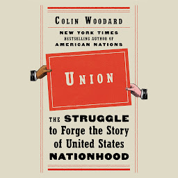 Icon image Union: The Struggle to Forge the Story of United States Nationhood