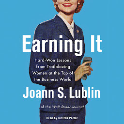 Icon image Earning It: Hard-Won Lessons from Trailblazing Women at the Top of the Business World