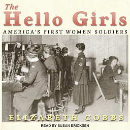 Icon image The Hello Girls: America’s First Women Soldiers