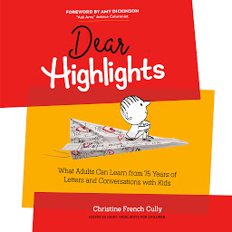 Icon image Dear Highlights: What Adults Can Learn from 75 Years of Letters and Conversations with Kids