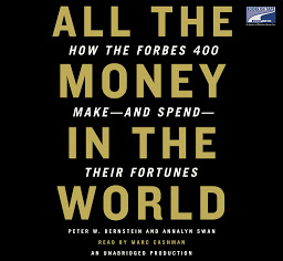Icon image All the Money in the World: How the Forbes 400 Make--and Spend--Their Fortunes