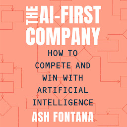 Icon image The AI-First Company: How to Compete and Win with Artificial Intelligence