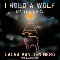 Icon image I Hold a Wolf by the Ears: Stories