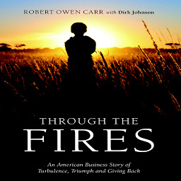Icon image Through the Fires: An American Business Story of Turbulence, Triumph and Giving Back