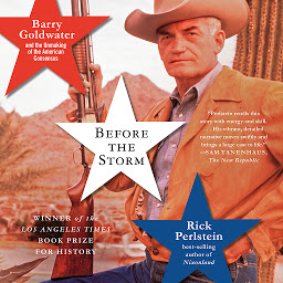 Icon image Before the Storm: Barry Goldwater and the Unmaking of the American Consensus