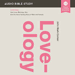 Icon image Loveology: Audio Bible Studies: God. Love. Marriage. Sex. And the Never-Ending Story of Male and Female.