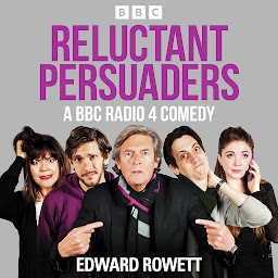 Icon image Reluctant Persuaders: The Complete Series 1-4: A BBC Radio 4 comedy drama