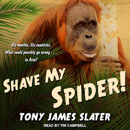 Icon image Shave My Spider!: A six-month adventure around Borneo, Vietnam, Mongolia, China, Laos and Cambodia