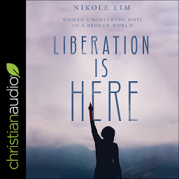 Icon image Liberation is Here: Women Uncovering Hope in a Broken World