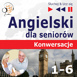 Obraz ikony: Angielski dla seniorów. Konwersacje: Pakiet części 1-6 – Słuchaj & Ucz się