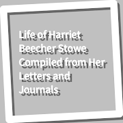 Life of Harriet Beecher Stowe Compiled from Her L