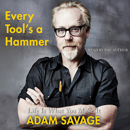 Icon image Every Tool's a Hammer: Life Is What You Make It