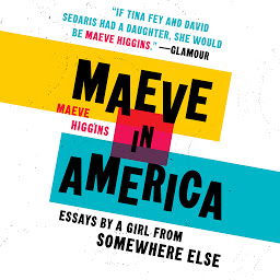 Icon image Maeve in America: Essays by a Girl from Somewhere Else