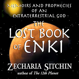 Symbolbild für The Lost Book of Enki: Memoirs and Prophecies of an Extraterrestrial God