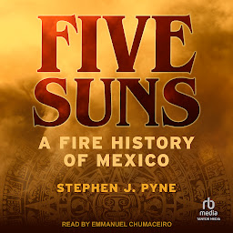 Icon image Five Suns: A Fire History of Mexico