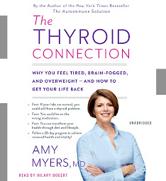 Icon image The Thyroid Connection: Why You Feel Tired, Brain-Fogged, and Overweight -- and How to Get Your Life Back