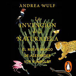Imagen de icono La invención de la naturaleza: El Nuevo Mundo de Alexander von Humboldt