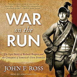 Icon image War on the Run: The Epic Story of Robert Rogers and the Conquest of America's First Frontier
